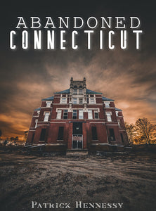 PRE ORDER | Abandoned Connecticut by P. Hennessy